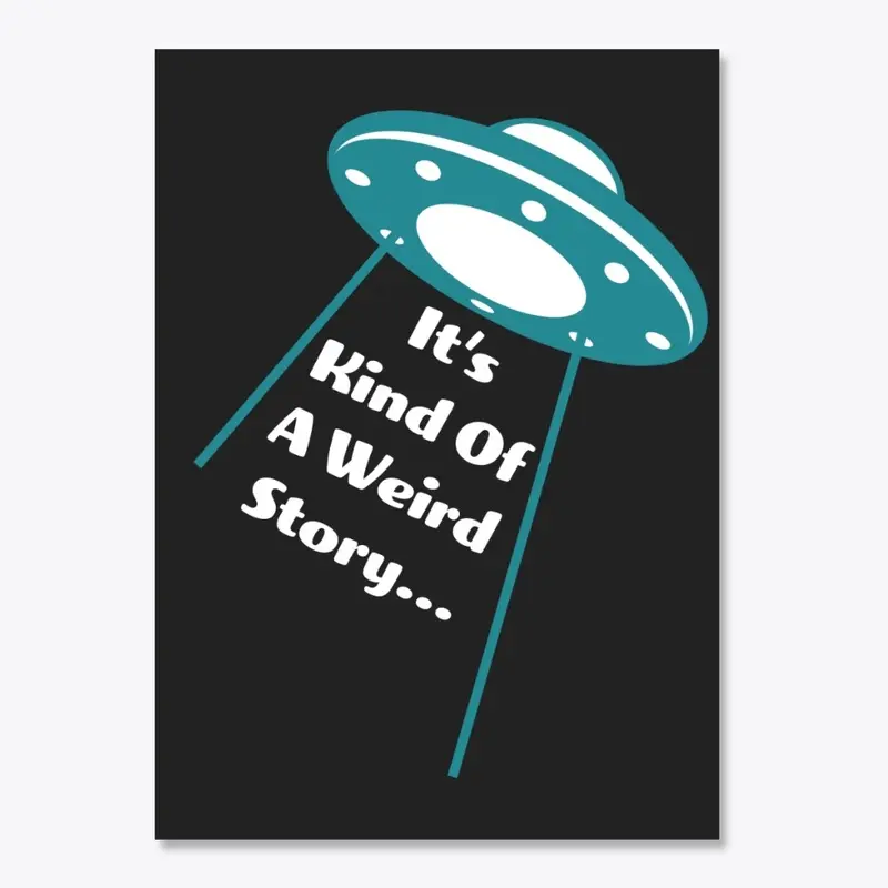 It's Kind of a Weird Story UFO